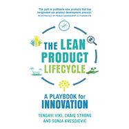 Lean Product Lifecycle, The A playbook for making products people want