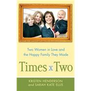 Times Two Two Women in Love and the Happy Family They Made