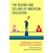 The Buying and Selling of American Education Reimagining a System of Schools for All Children