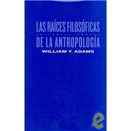 Las raices filosoficas de la antropologia/ The Philosophical Roots of Anthropology