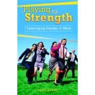 Playing to Strength: Leveraging Gender at Work