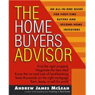The Home Buyer's Advisor A Handbook for First-Time Buyers and Second-Home Investors
