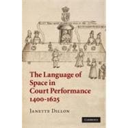 The Language of Space in Court Performance, 1400â€“1625
