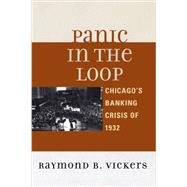 Panic in the Loop Chicago's Banking Crisis of 1932