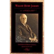 William Henry Jackson: An Intimate Portrait : The Elwood P. Bonney Journal