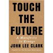 Touch the Future A Manifesto in Essays