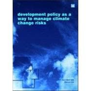 Development Policy as a Way to Manage Climate Change Risks book cover, ISBN 9781844076413