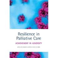Resilience in Palliative Care Achievement in Adversity