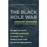 The Black Hole War My Battle with Stephen Hawking to Make the World Safe for Quantum Mechanics