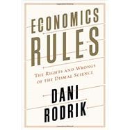 Economics Rules The Rights and Wrongs of the Dismal Science