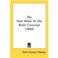 The Poor White Or The Rebel Conscript