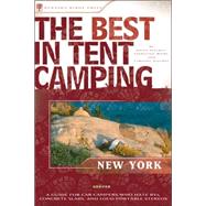 The Best in Tent Camping: New York State A Guide for Car Campers Who Hate RVs, Concrete Slabs, and Loud Portable Stereos