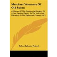 Merchant Venturers of Old Salem : A History of the Commercial Voyages of A New England Family to the Indies and Elsewhere in the Eighteenth Century (19
