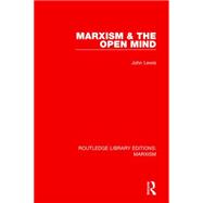 Marxism & the Open Mind (RLE Marxism)