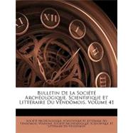 Bulletin de La Socit Archologique, Scientifique Et Littraire Du Vendmois, Volume 41