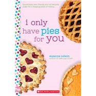 I Only Have Pies for You: A Wish Novel