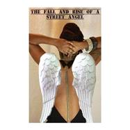 The Fall and Rise of a Street Angel: One Woman's Journey for Survival