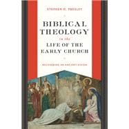 Biblical Theology in the Life of the Early Church