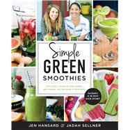 Simple Green Smoothies 100+ Tasty Recipes to Lose Weight, Gain Energy, and Feel Great in Your Body