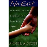 No Exit What Parents Owe Their Children and What Society Owes Parents