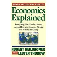 Economics Explained Everything You Need to Know About How the Economy Works and Where It's Going