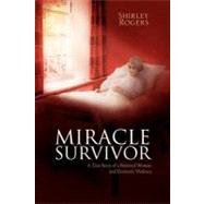 Miracle Survivor : A True Story of a Battered Woman and Domestic Violence