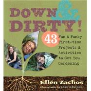 Down & Dirty 43 Fun & Funky First-time Projects & Activities to Get You Gardening