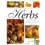 Companion Book of Herbs : A Complete Guide to Identifying, Growing and Using Herbs