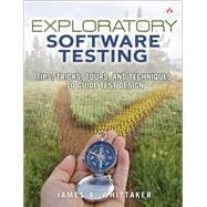 Exploratory Software Testing Tips, Tricks, Tours, and Techniques to Guide Test Design