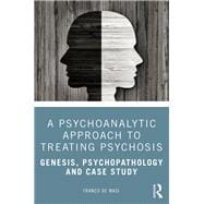 A Psychoanalytic Approach to Treating Psychosis,9780367416416