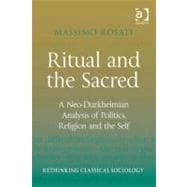 Ritual and the Sacred : A Neo-Durkheimian Analysis of Politics Religion and the Self (Ebk),9780754676416
