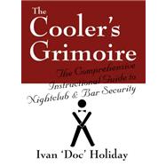 The Cooler's Grimoire: The Comprehensive Instructional Guide to Nightclub & Bar Security