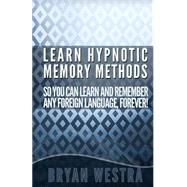 Learn Hypnotic Memory Methods So You Can Learn and Remember Any Foreign Language, Forever!