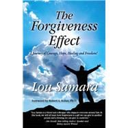The Forgiveness Effect A Journey of Courage, Hope, Healing and Freedom!