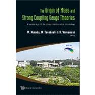 The Origin of Mass and Strong Coupling Gauge Theories: Proceedings of the 2006 International Workshop, Nagoya University, Nagoya, Japan, 21-24 November 2006