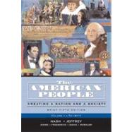 American People, Brief Edition, The: Creating a Nation and a Society, Volume I (to 1877)