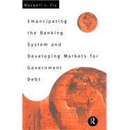 Emancipating the Banking System and Developing Markets for Government Debt