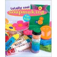 Totally Cool Soapmaking for Kids