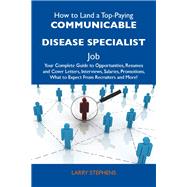 How to Land a Top-paying Communicable Disease Specialist Job: Your Complete Guide to Opportunities, Resumes and Cover Letters, Interviews, Salaries, Promotions, What to Expect from Recruiters and More