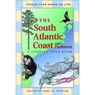 South Atlantic Coast and Piedmont : A Literary Field Guide