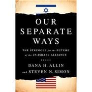 Our Separate Ways The Struggle for the Future of the U.S.–Israel Alliance