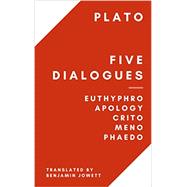 Five Dialogues: Euthyphro, Apology, Crito, Meno, Phaedo