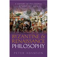 Byzantine and Renaissance Philosophy A History of Philosophy Without Any Gaps, Volume 6
