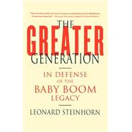 The Greater Generation In Defense of the Baby Boom Legacy