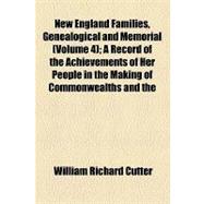 New England Families, Genealogical and Memorial: A Record of the Achievements of Her People in the Making of Commonwealths and the Founding of a Nation