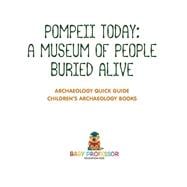 Pompeii Today: A Museum of People Buried Alive - Archaeology Quick Guide | Children's Archaeology Books