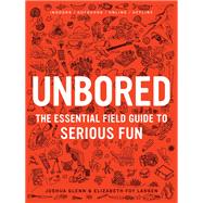 Unbored The Essential Field Guide to Serious Fun