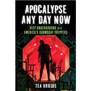 Apocalypse Any Day Now Deep Underground with America's Doomsday Preppers