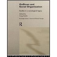 Goffman and Social Organization: Studies of a Sociological Legacy