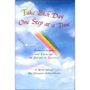 Take Each Day One Step at a Time : Poems to Inspire and Encourage the Journey to Recovery